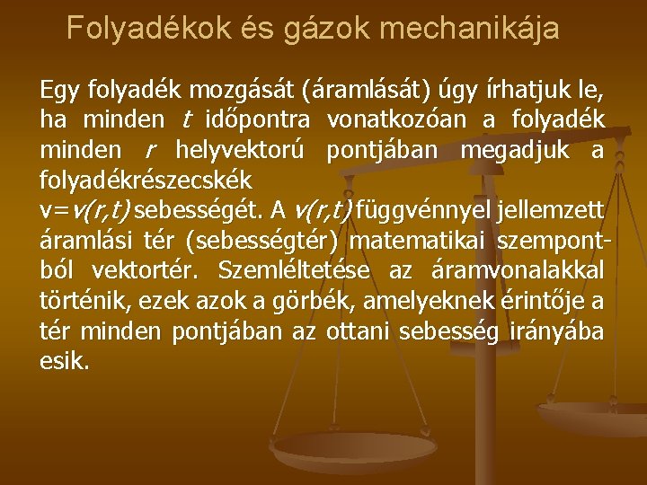 Folyadékok és gázok mechanikája Egy folyadék mozgását (áramlását) úgy írhatjuk le, ha minden t