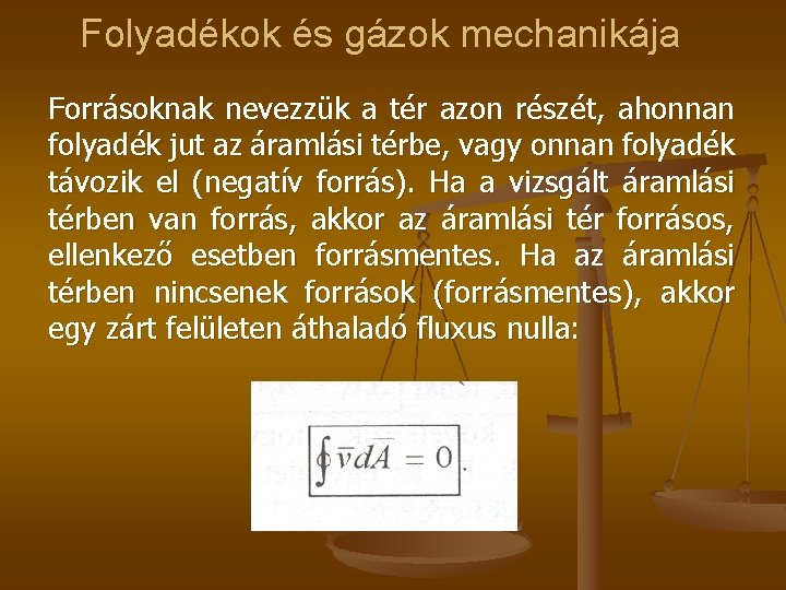 Folyadékok és gázok mechanikája Forrásoknak nevezzük a tér azon részét, ahonnan folyadék jut az