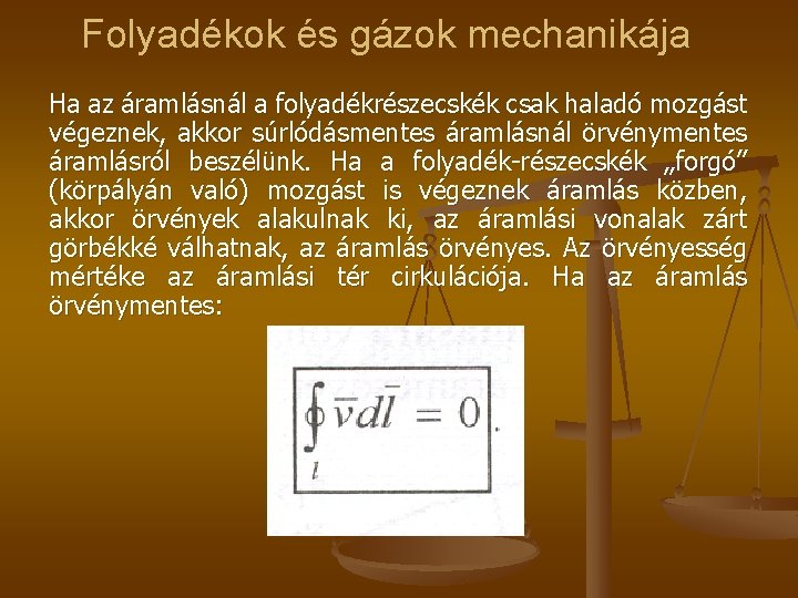 Folyadékok és gázok mechanikája Ha az áramlásnál a folyadékrészecskék csak haladó mozgást végeznek, akkor