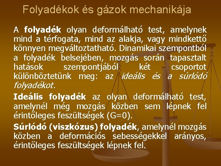 Folyadékok és gázok mechanikája A folyadék olyan deformálható test, amelynek mind a térfogata, mind