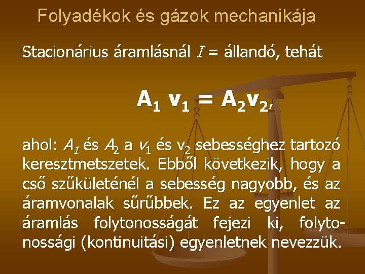 Folyadékok és gázok mechanikája Stacionárius áramlásnál I = állandó, tehát A 1 v 1