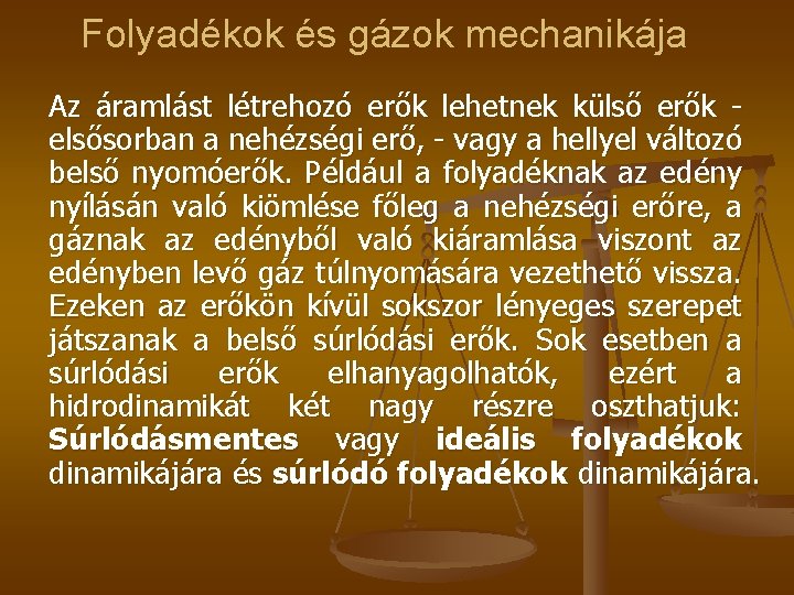 Folyadékok és gázok mechanikája Az áramlást létrehozó erők lehetnek külső erők elsősorban a nehézségi