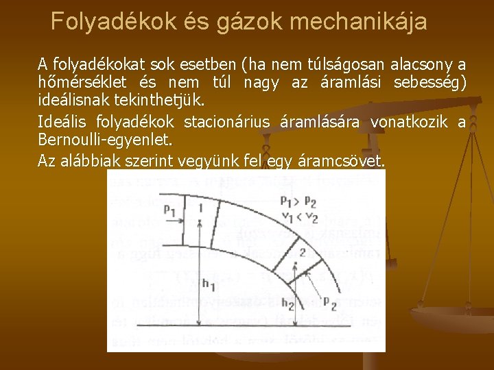 Folyadékok és gázok mechanikája A folyadékokat sok esetben (ha nem túlságosan alacsony a hőmérséklet