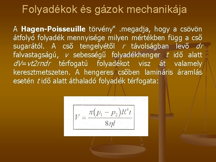 Folyadékok és gázok mechanikája A Hagen-Poisseuille törvény". megadja, hogy a csövön átfolyó folyadék mennyisége