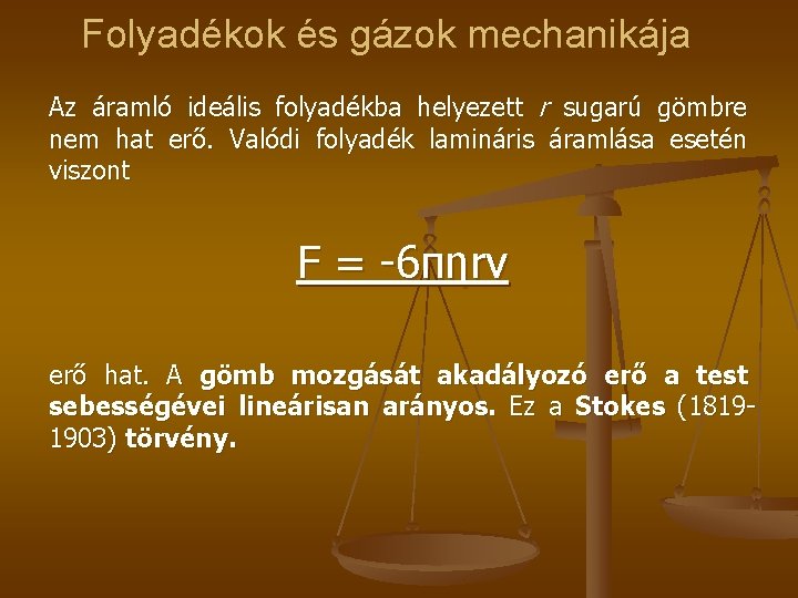 Folyadékok és gázok mechanikája Az áramló ideális folyadékba helyezett r sugarú gömbre nem hat