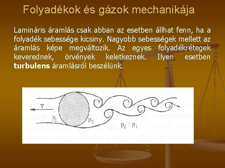 Folyadékok és gázok mechanikája Lamináris áramlás csak abban az esetben állhat fenn, ha a