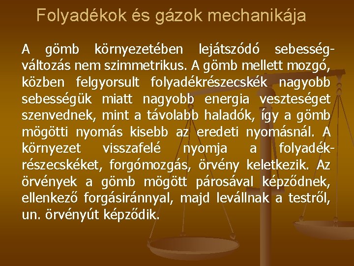 Folyadékok és gázok mechanikája A gömb környezetében lejátszódó sebességváltozás nem szimmetrikus. A gömb mellett