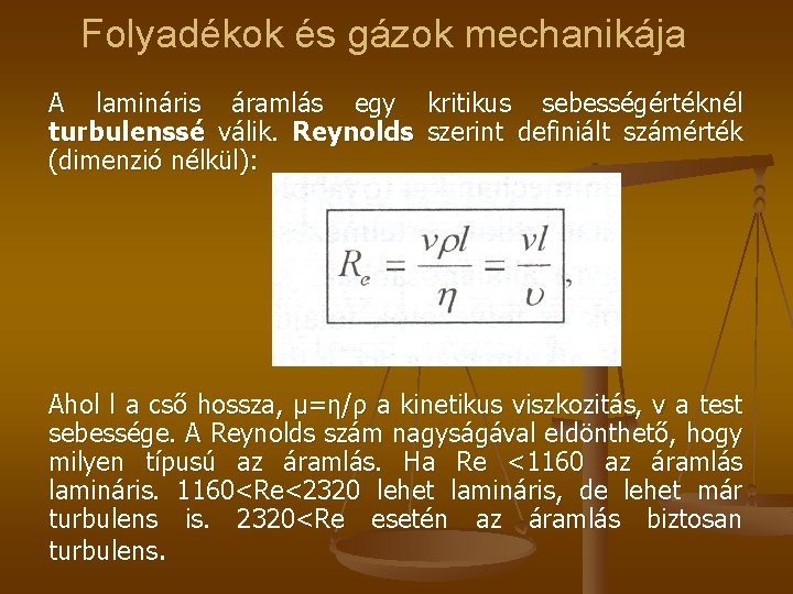 Folyadékok és gázok mechanikája A lamináris áramlás egy kritikus sebességértéknél turbulenssé válik. Reynolds szerint