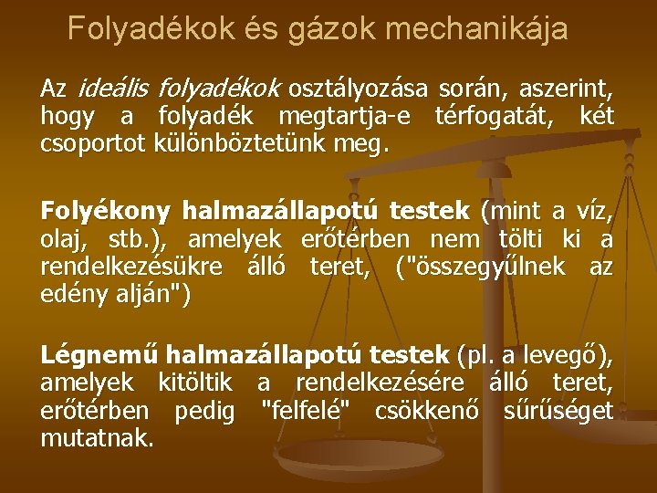 Folyadékok és gázok mechanikája Az ideális folyadékok osztályozása során, aszerint, hogy a folyadék megtartja-e