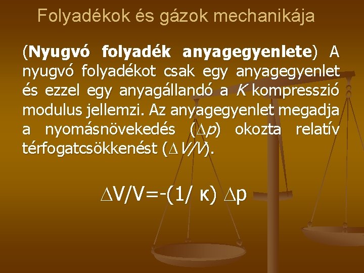 Folyadékok és gázok mechanikája (Nyugvó folyadék anyagegyenlete) A nyugvó folyadékot csak egy anyagegyenlet és