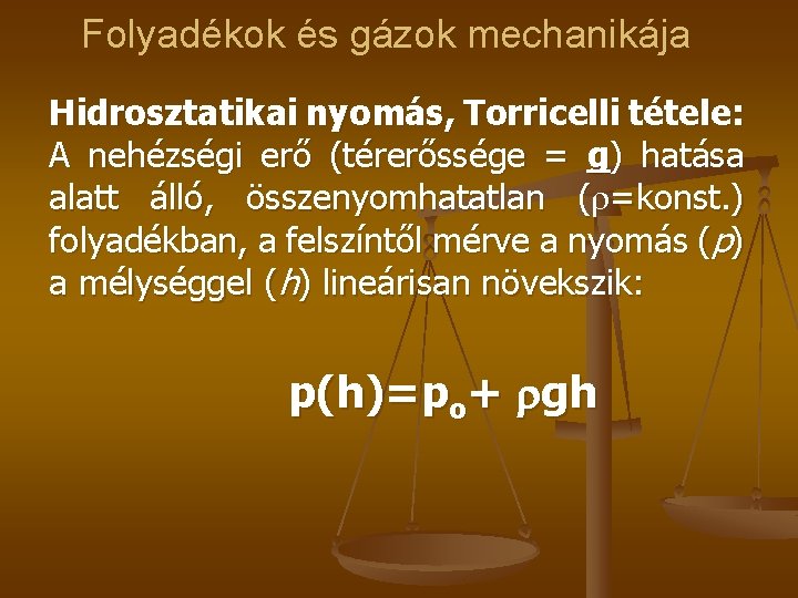 Folyadékok és gázok mechanikája Hidrosztatikai nyomás, Torricelli tétele: A nehézségi erő (térerőssége = g)