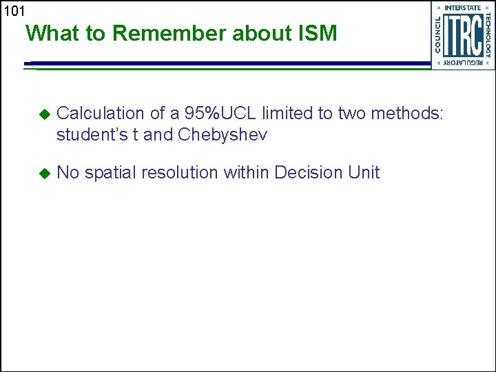 101 What to Remember about ISM u Calculation of a 95%UCL limited to two