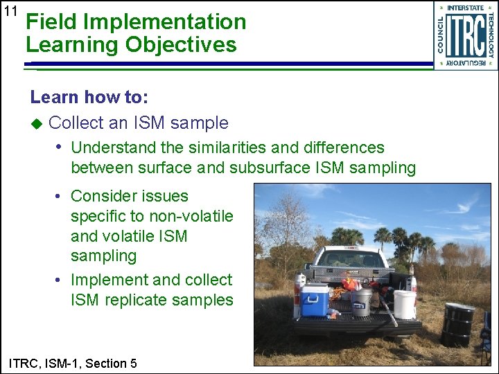 11 Field Implementation Learning Objectives Learn how to: u Collect an ISM sample •