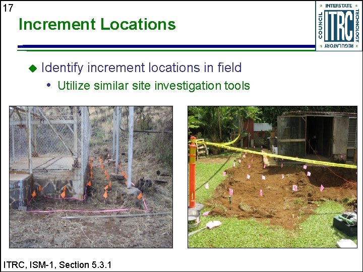 17 Increment Locations u Identify increment locations in field • Utilize similar site investigation