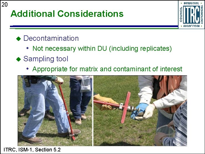 20 Additional Considerations u Decontamination • Not necessary within DU (including replicates) u Sampling