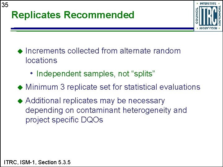 35 Replicates Recommended u Increments collected from alternate random locations • Independent samples, not