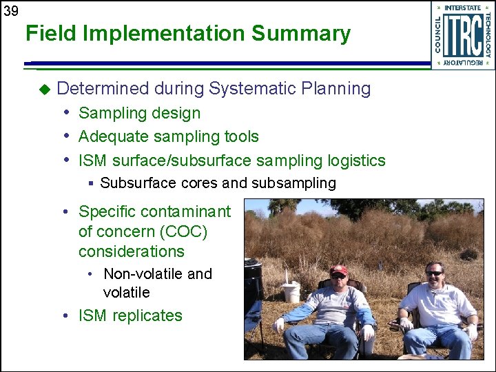 39 Field Implementation Summary u Determined during Systematic Planning • Sampling design • Adequate