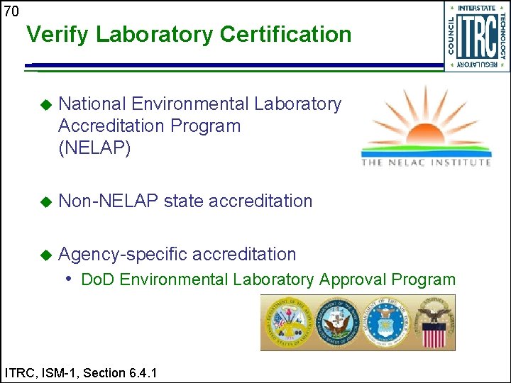 70 Verify Laboratory Certification u National Environmental Laboratory Accreditation Program (NELAP) u Non-NELAP state