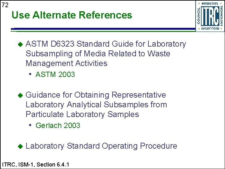 72 Use Alternate References u ASTM D 6323 Standard Guide for Laboratory Subsampling of