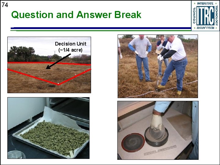74 Question and Answer Break Decision Unit (~1/4 acre) 