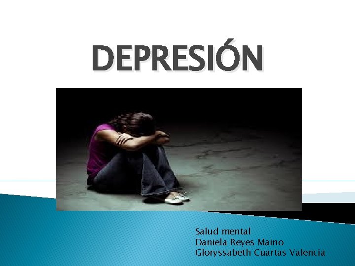 DEPRESIÓN Salud mental Daniela Reyes Maino Gloryssabeth Cuartas Valencia 