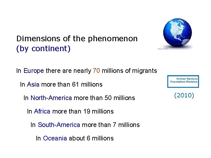 Dimensions of the phenomenon (by continent) In Europe there are nearly 70 millions of