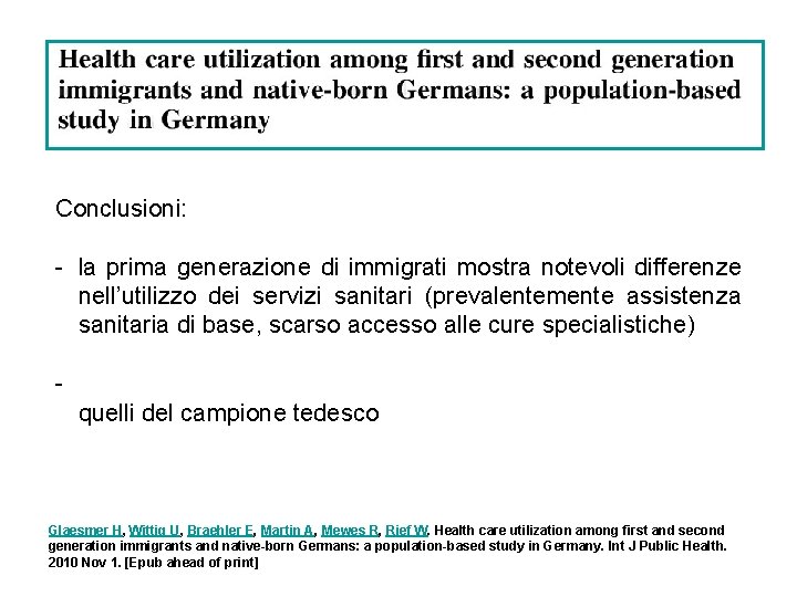 Conclusioni: - la prima generazione di immigrati mostra notevoli differenze nell’utilizzo dei servizi sanitari