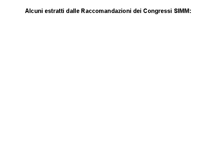 Alcuni estratti dalle Raccomandazioni dei Congressi SIMM: 