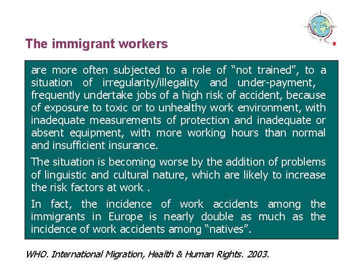 The immigrant workers are more often subjected to a role of “not trained”, to