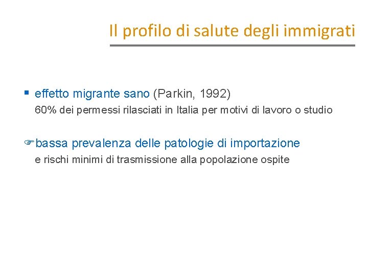 Il profilo di salute degli immigrati § effetto migrante sano (Parkin, 1992) 60% dei