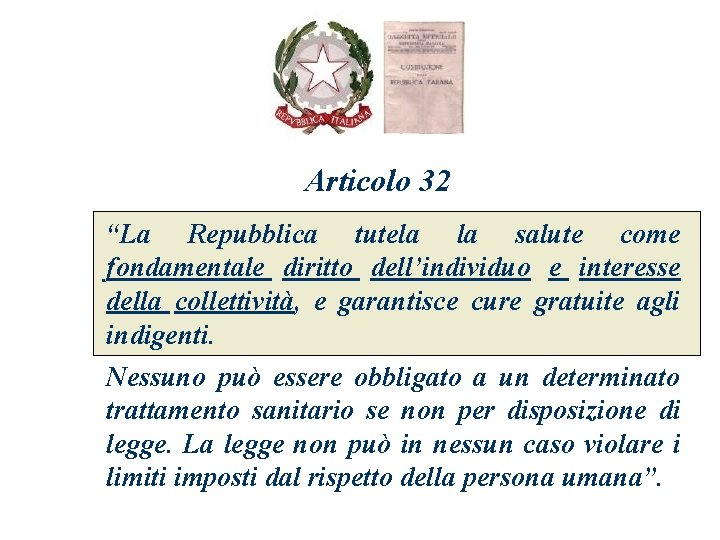 Articolo 32 “La Repubblica tutela la salute come fondamentale diritto dell’individuo e interesse della