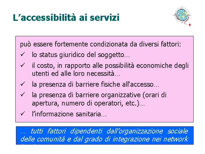 L’accessibilità ai servizi può essere fortemente condizionata da diversi fattori: ü lo status giuridico