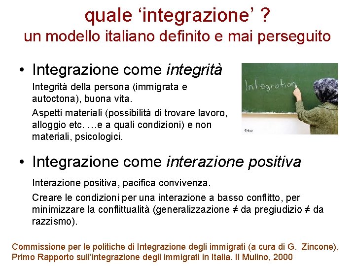 quale ‘integrazione’ ? un modello italiano definito e mai perseguito • Integrazione come integrità