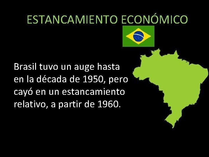  ESTANCAMIENTO ECONÓMICO Brasil tuvo un auge hasta en la década de 1950, pero