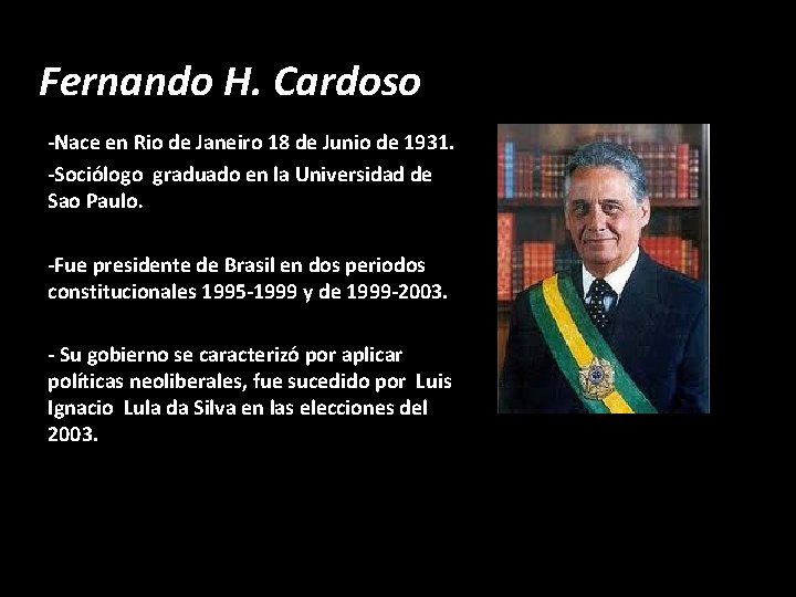 Fernando H. Cardoso -Nace en Rio de Janeiro 18 de Junio de 1931. -Sociólogo
