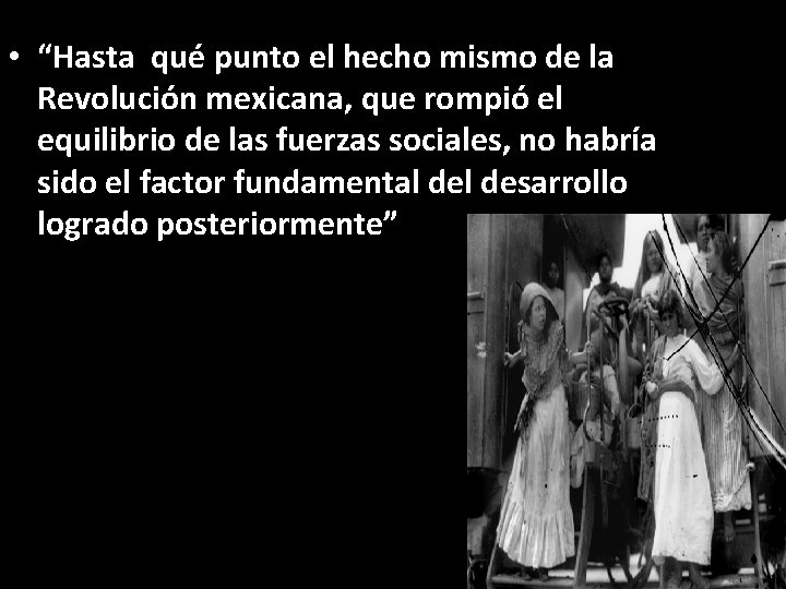  • “Hasta qué punto el hecho mismo de la Revolución mexicana, que rompió