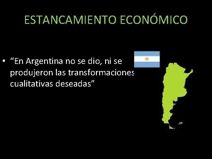 ESTANCAMIENTO ECONÓMICO • “En Argentina no se dio, ni se produjeron las transformaciones cualitativas