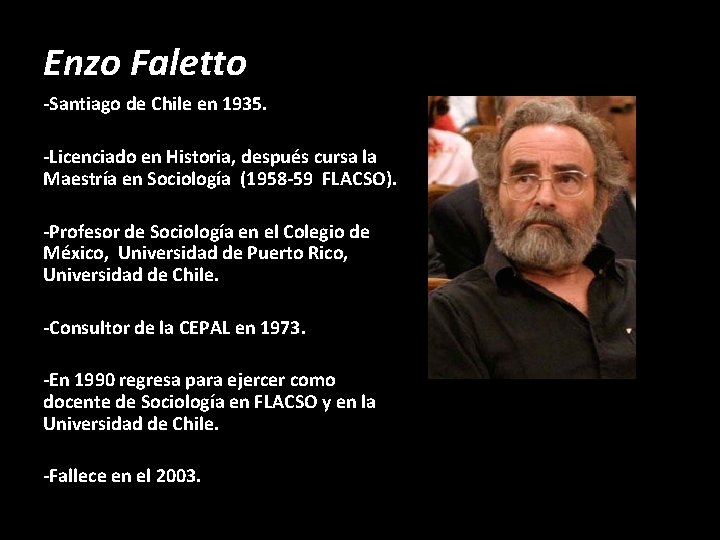 Enzo Faletto -Santiago de Chile en 1935. -Licenciado en Historia, después cursa la Maestría