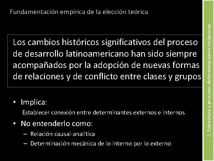 Los cambios históricos significativos del proceso de desarrollo latinoamericano han sido siempre acompañados por