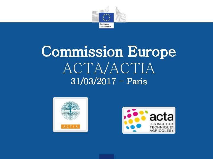 Commission Europe ACTA/ACTIA 31/03/2017 - Paris 