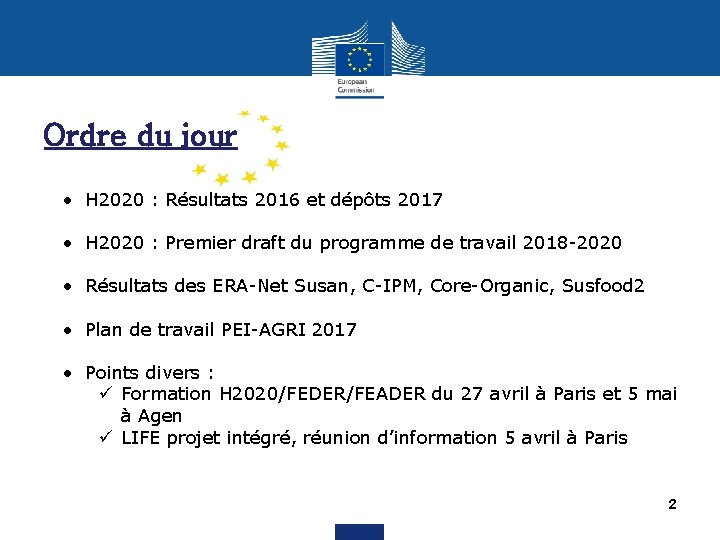 Ordre du jour • H 2020 : Résultats 2016 et dépôts 2017 • H