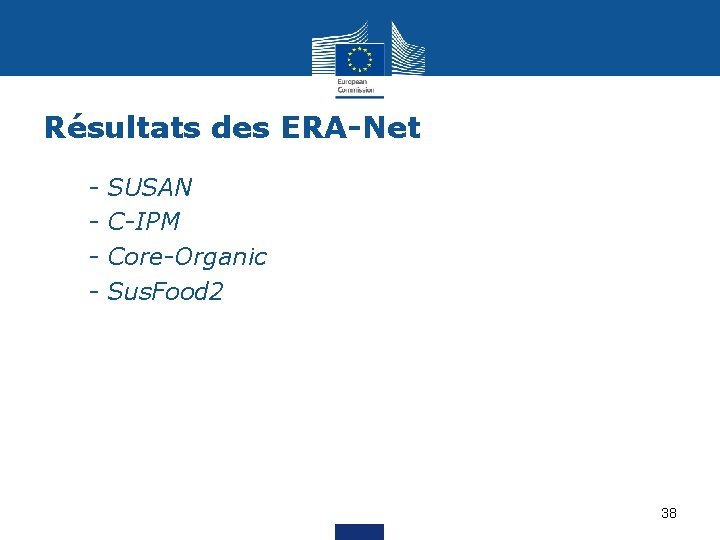 Résultats des ERA-Net • • - SUSAN C-IPM Core-Organic Sus. Food 2 38 