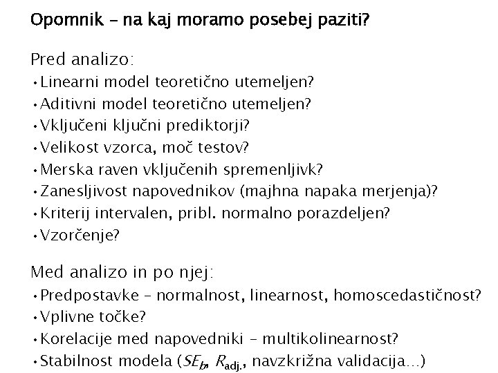 Opomnik – na kaj moramo posebej paziti? Pred analizo: • Linearni model teoretično utemeljen?