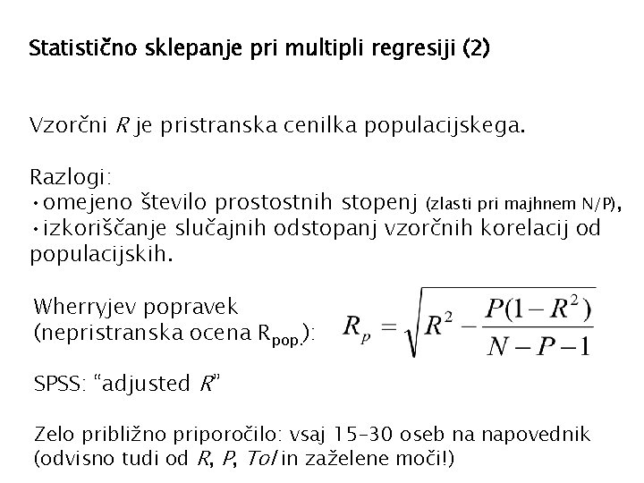 Statistično sklepanje pri multipli regresiji (2) Vzorčni R je pristranska cenilka populacijskega. Razlogi: •