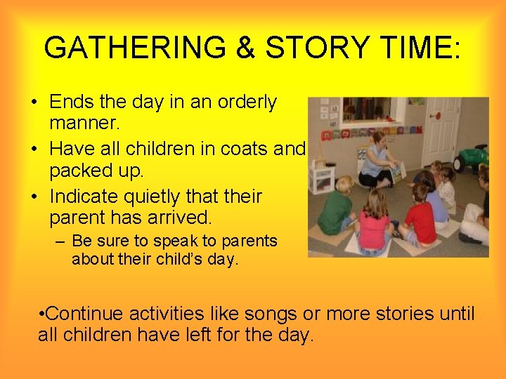 GATHERING & STORY TIME: • Ends the day in an orderly manner. • Have