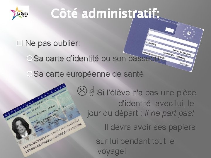 Côté administratif: Ne pas oublier: Sa carte d’identité ou son passeport Sa carte européenne