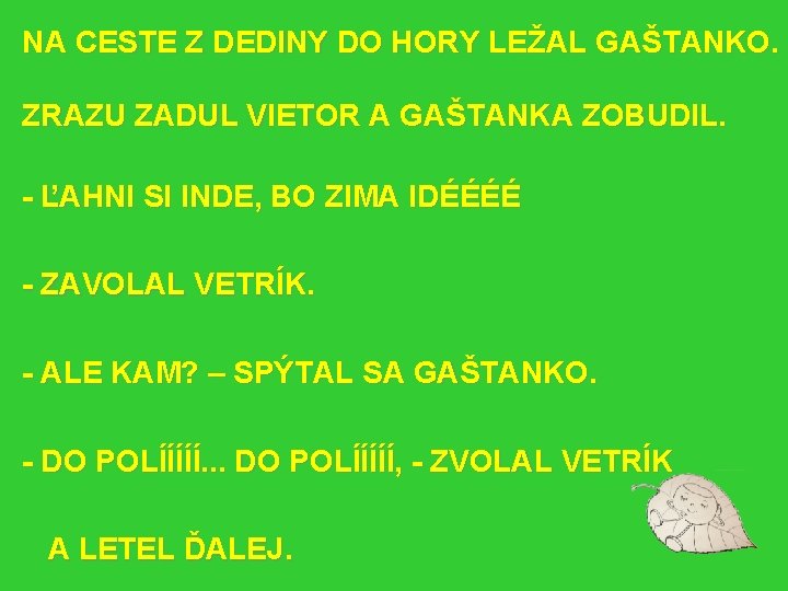 NA CESTE Z DEDINY DO HORY LEŽAL GAŠTANKO. ZRAZU ZADUL VIETOR A GAŠTANKA ZOBUDIL.