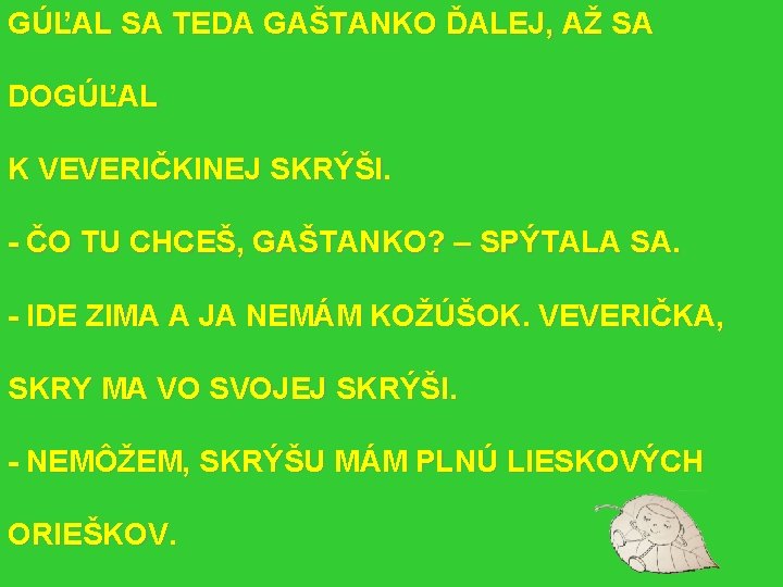 GÚĽAL SA TEDA GAŠTANKO ĎALEJ, AŽ SA DOGÚĽAL K VEVERIČKINEJ SKRÝŠI. - ČO TU