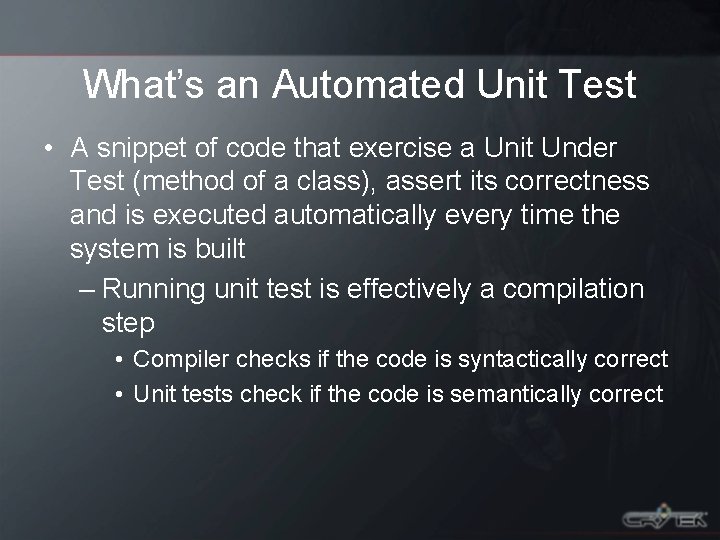 What’s an Automated Unit Test • A snippet of code that exercise a Unit