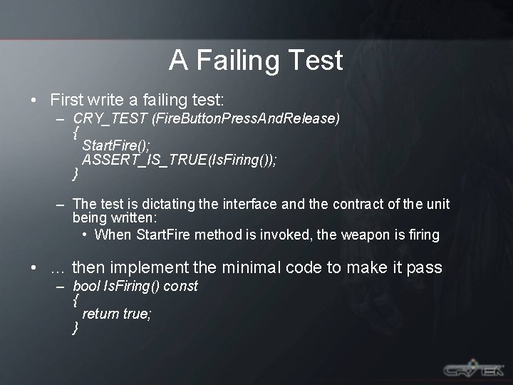 A Failing Test • First write a failing test: – CRY_TEST (Fire. Button. Press.